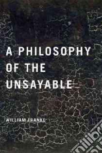 A Philosophy of the Unsayable libro in lingua di Franke William