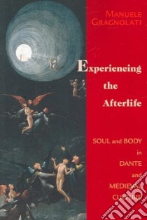 Experiencing The Afterlife libro in lingua di Gragnolati Manuele