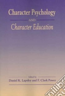 Character Psychology And Character Education libro in lingua di Lapsley Daniel K. (EDT), Power F. Clark (EDT)