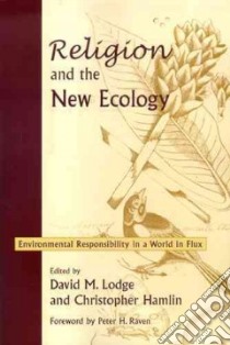 Religion And the New Ecology libro in lingua di Lodge David M. (EDT), Hamlin Christopher (EDT), Raven Peter H. (FRW)