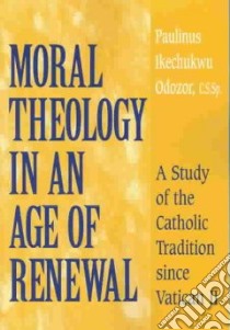 Moral Theology in an Age of Renewal libro in lingua di Odozor Paulinus Ikechukwu