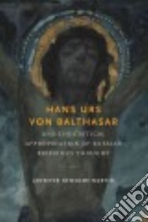Hans Urs Von Balthasar and the Critical Appropriation of Russian Religious Thought libro in lingua di Martin Jennifer Newsome