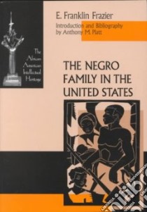 The Negro Family in the United States libro in lingua di Frazier Edward Franklin, Platt Anthony M.