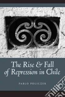 The Rise and Fall of Repression in Chile libro in lingua di Policzer Pablo