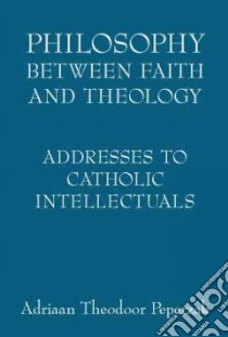 Philosophy Between Faith And Theology libro in lingua di Peperzak Adriaan Theodoor