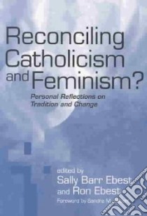 Reconciling Catholicism and Feminism? libro in lingua di Ebest Sally Barr (EDT), Ebest Ron (EDT), Gilbert Sandra M. (FRW)