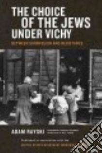 The Choice of the Jews Under Vichy libro in lingua di Rayski Adam, Be´darida Franc¸ois (FRW), Sayers William (TRN)