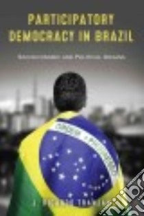 Participatory Democracy in Brazil libro in lingua di Tranjan J. Ricardo