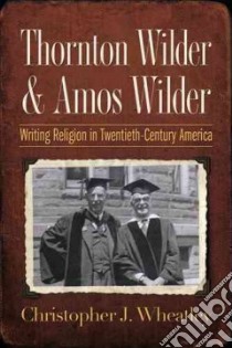 Thornton Wilder & Amos Wilder libro in lingua di Wheatley Christopher J.