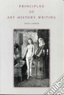 Principles of Art History Writing libro in lingua di Carrier David