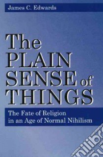 The Plain Sense of Things libro in lingua di Edwards James C.
