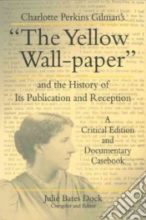 The Yellow Wall-Paper libro in lingua di Gilman Charlotte Perkins, Dock Julie Bates
