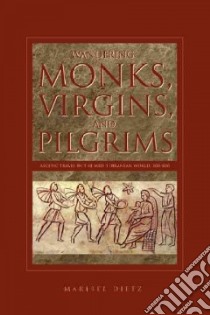 Wandering Monks, Virgins, And Pilgrims libro in lingua di Dietz Maribel