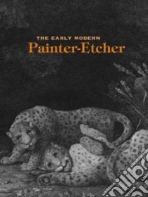 The Early Modern Painter-Etcher libro in lingua di Cole Michael Wayne (EDT)