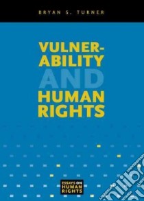 Vulnerability And Human Rights libro in lingua di Turner Bryan S.