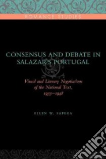 Consensus and Debate in Salazar's Portugal libro in lingua di Sapega Ellen W.