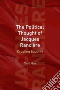 The Political Thought Of Jacques Ranciere libro in lingua di May Todd (NA)