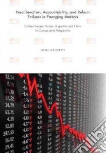 Neoliberalism, Accountability, and Reform Failures in Emergine Markets libro in lingua di Manzetti Luigi
