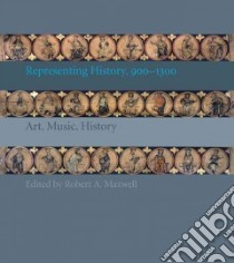 Representing History, 1000-1300 libro in lingua di Maxwell Robert A. (EDT)