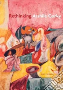 Rethinking Arshile Gorky libro in lingua di Theriault Kim S.