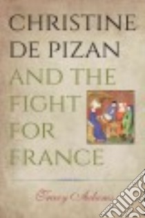Christine De Pizan and the Fight for France libro in lingua di Adams Tracy