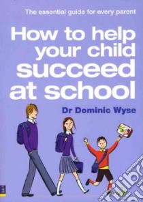 How to Help Your Child Succeed at School libro in lingua di Dominic Wyse
