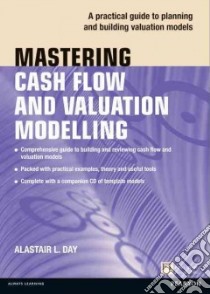 Mastering Cash Flow and Valuation Modelling libro in lingua di Day Alastair