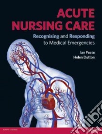 Acute Nursing Care libro in lingua di Peate Ian, Dutton Helen