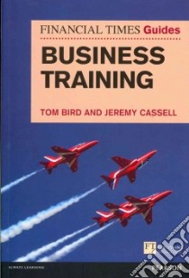 The Financial Times Guide to Business Training libro in lingua di Bird Tom, Cassell Jeremy