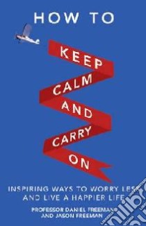 How to Keep Calm and Carry On libro in lingua di Daniel Freeman