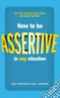 How to Be Assertive in Any Situation libro in lingua di Hadfield Sue, Hasson Gill