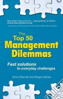 The Top 50 Management Dilemmas libro in lingua di Sherratt Sona, Delves Roger