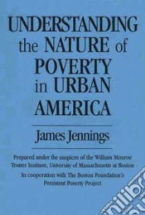 Understanding the Nature of Poverty in Urban America libro in lingua di Jennings James