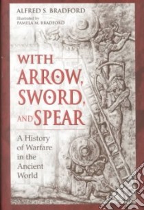 With Arrow, Sword, and Spear libro in lingua di Bradford Alfred S., Bradford Pamela M. (ILT), Bradford Pamela M.