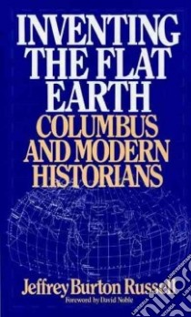 Inventing the Flat Earth libro in lingua di Russell Jeffrey Burton