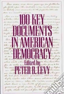 100 Key Documents in American Democracy libro in lingua di Levy Peter B. (EDT)