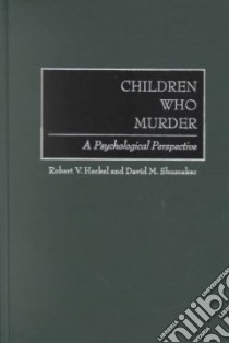 Children Who Murder libro in lingua di Heckel Robert V., Shumaker David M.