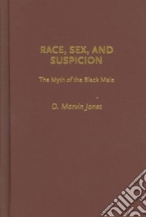 Race, Sex, And Suspicion libro in lingua di Jones D. Marvin