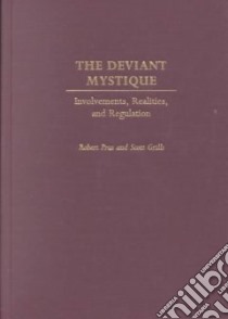 The Deviant Mystique libro in lingua di Prus Robert C., Grills Scott
