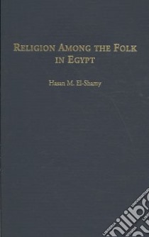 Religion among the Folk in Egypt libro in lingua di El-Shamy Hasan M.
