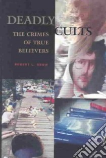Deadly Cults libro in lingua di Snow Robert L.