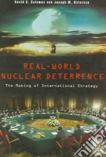 Real-World Nuclear Deterrence libro in lingua di Coleman David G., Siracusa Joseph M.