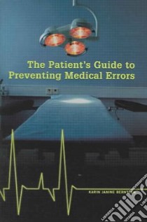 The Patient's Guide To Preventing Medical Errors libro in lingua di Berntsen Karin Janine