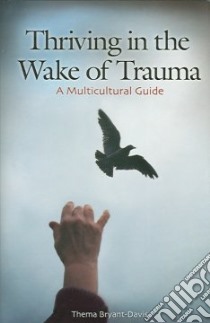 Thriving In The Wake Of Trauma libro in lingua di Bryant-Davis Thema
