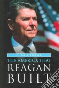 The America That Reagan Built libro in lingua di Woodard J. David