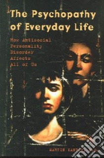 The Psychopathy of Everyday Life libro in lingua di Kantor Martin