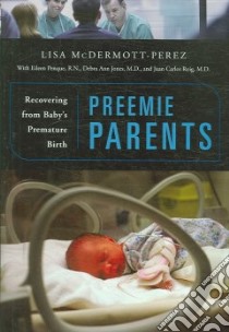 Preemie Parents libro in lingua di Mcdermott-perez Lisa, Penque Eileen, Jones Debra Ann, Roig Juan Carlos