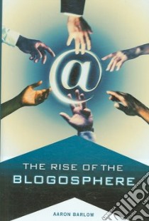 The Rise of the Blogosphere libro in lingua di Barlow Aaron