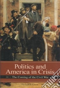 Politics and America in Crisis libro in lingua di Green Michael S.