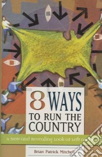 Eight Ways to Run the Country libro in lingua di Mitchell Brian Patrick
